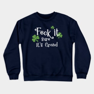 Feck it sure its grand Slang Irish Swear Crewneck Sweatshirt